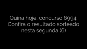 ​Quina hoje, concurso 6994: Confira o resultado sorteado nesta segunda (6) 